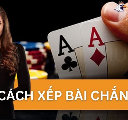 Hướng Dẫn Cách Xếp Bài Chắn Một Cách Nhanh Chóng