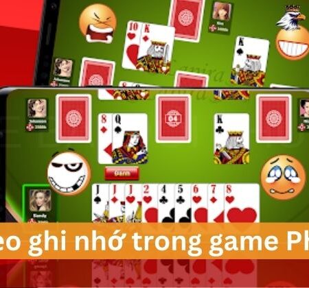 Mẹo Ghi Nhớ Trong Game Phỏm Mà Game Thủ Cần Biết