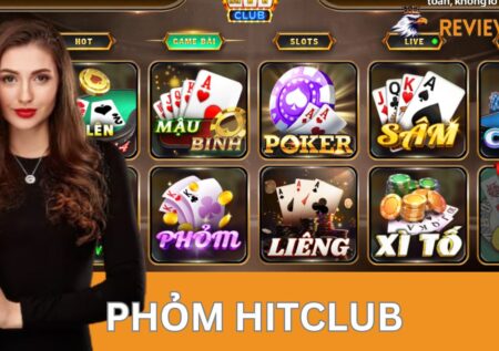 Phỏm Hitclub – Game Bài Cuốn Hút Khiến Các Bet Thủ Mê Mệt